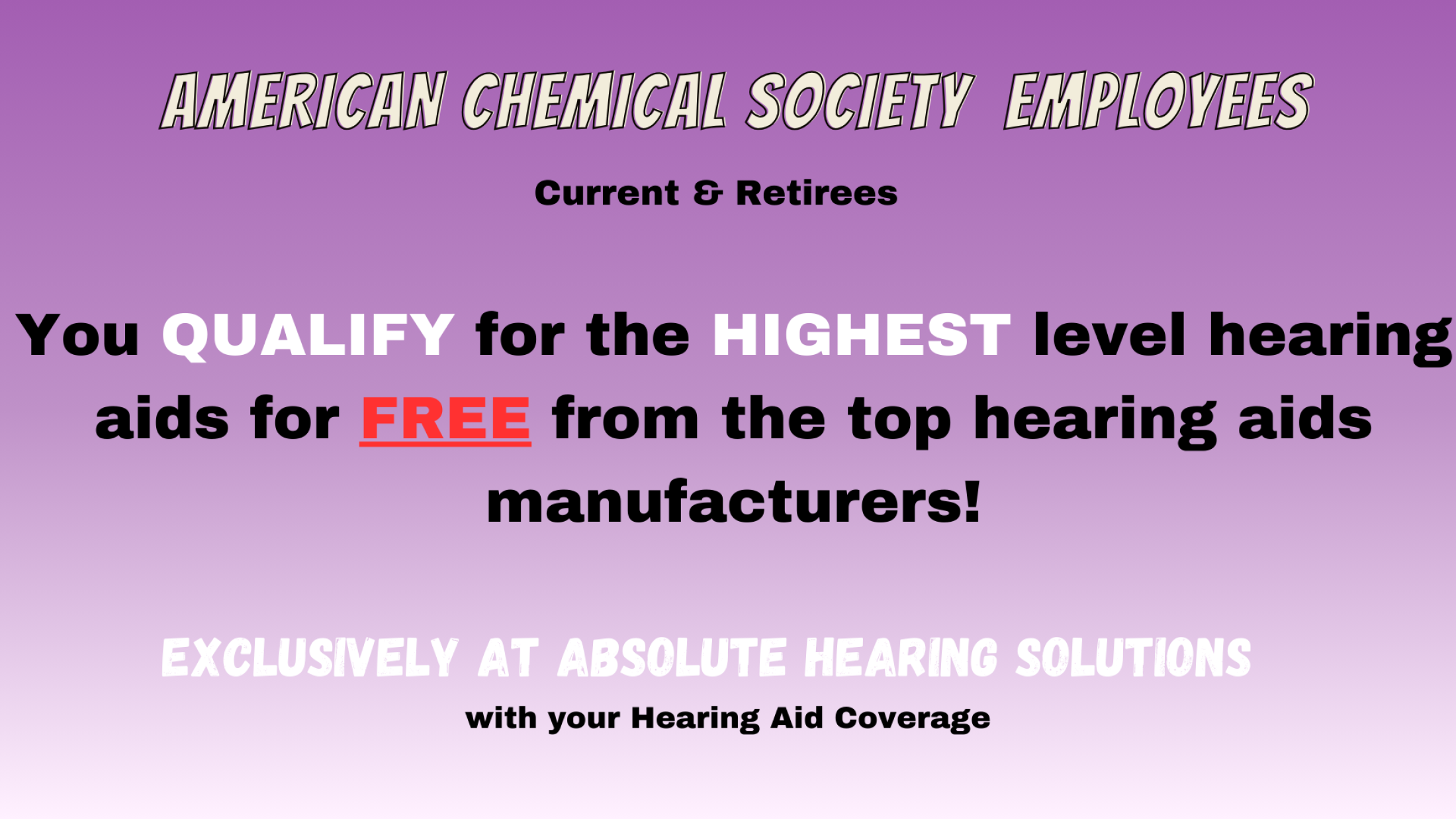 If you are an employee of the American Chemical Society, you get Free highest level hearing aids with Absolute Hearing Solutions