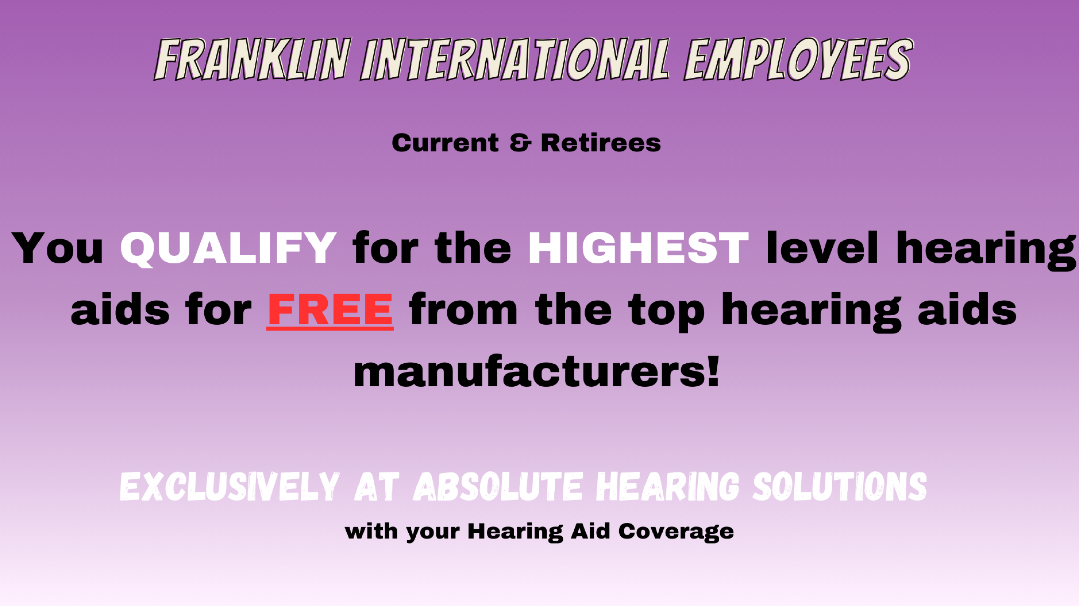 Franklin International Employees Qualify For Free highest level hearing aids with Absolute Hearing Solutions